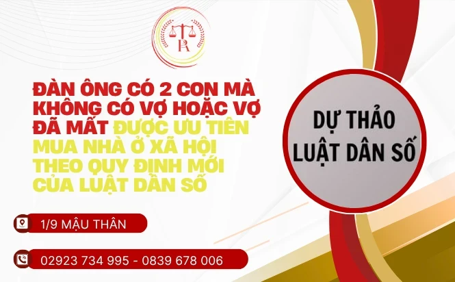 dan-ong-co-2-con-ma-khong-co-vo-hoac-vo-da-mat-duoc-uu-tien-mua-nha-o-xa-hoi-theo-quy-dinh-moi-cua-luat-dan-so