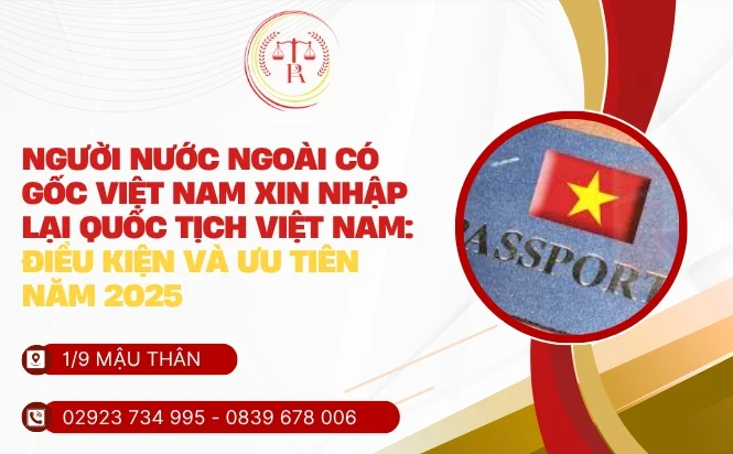 nguoi-nuoc-ngoai-co-goc-viet-nam-xin-nhap-lai-quoc-tich-viet-nam-dieu-kien-va-uu-tien-nam-2025