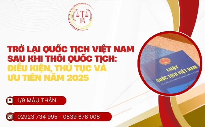 tro-lai-quoc-tich-viet-nam-sau-khi-thoi-quoc-tich-dieu-kien-thu-tuc-va-uu-tien-nam-2025