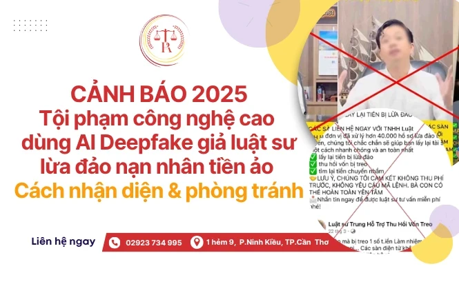 canh-bao-2025-toi-pham-cong-nghe-cao-dung-ai-deepfake-gia-luat-su-lua-dao-nan-nhan-tien-ao-cach-nhan-dien-phong-tranh