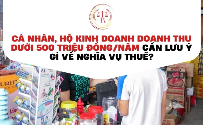 ca-nhan-ho-kinh-doanh-doanh-thu-duoi-500-trieu-dong-mot-nam-can-luu-y-gi-ve-nghia-vu-thue