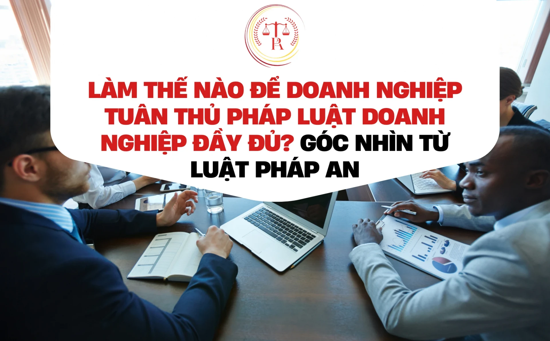 lam-the-nao-de-doanh-nghiep-tuan-thu-phap-luat-doanh-nghiep-day-du-goc-nhin-tu-luat-phap-an-cap-nhat-2026